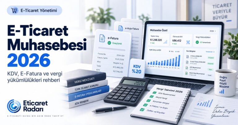 E-Ticaret Muhasebesi 2026: KDV, E-Fatura ve Vergi