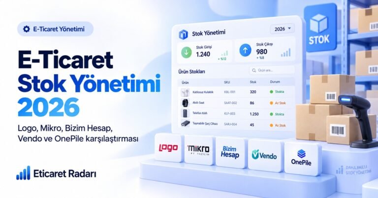 E-Ticaret Stok Yönetimi 2026: Logo, Mikro, Bizim Hesap, Vendo ve OnePile Karşılaştırması
