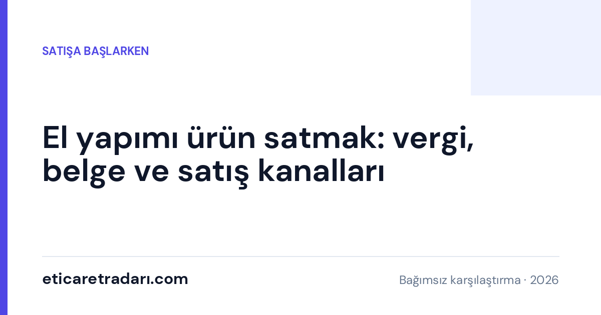El yapımı ürün satmak: vergi, belge ve satış kanalları