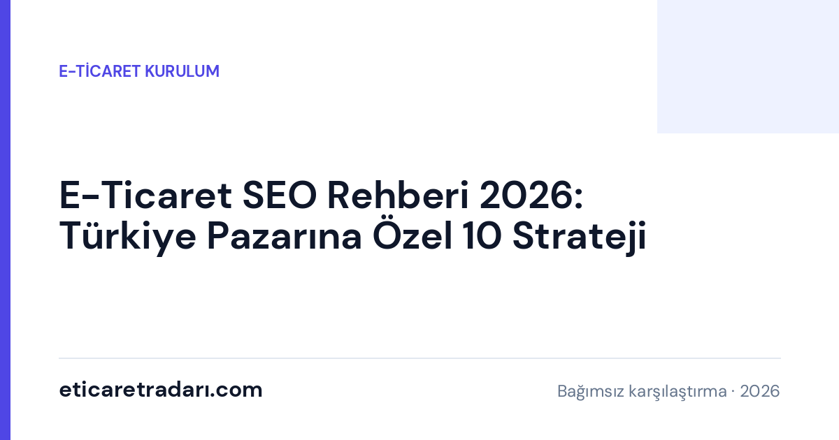E-Ticaret SEO Rehberi 2026: Türkiye Pazarına Özel 10 Strateji