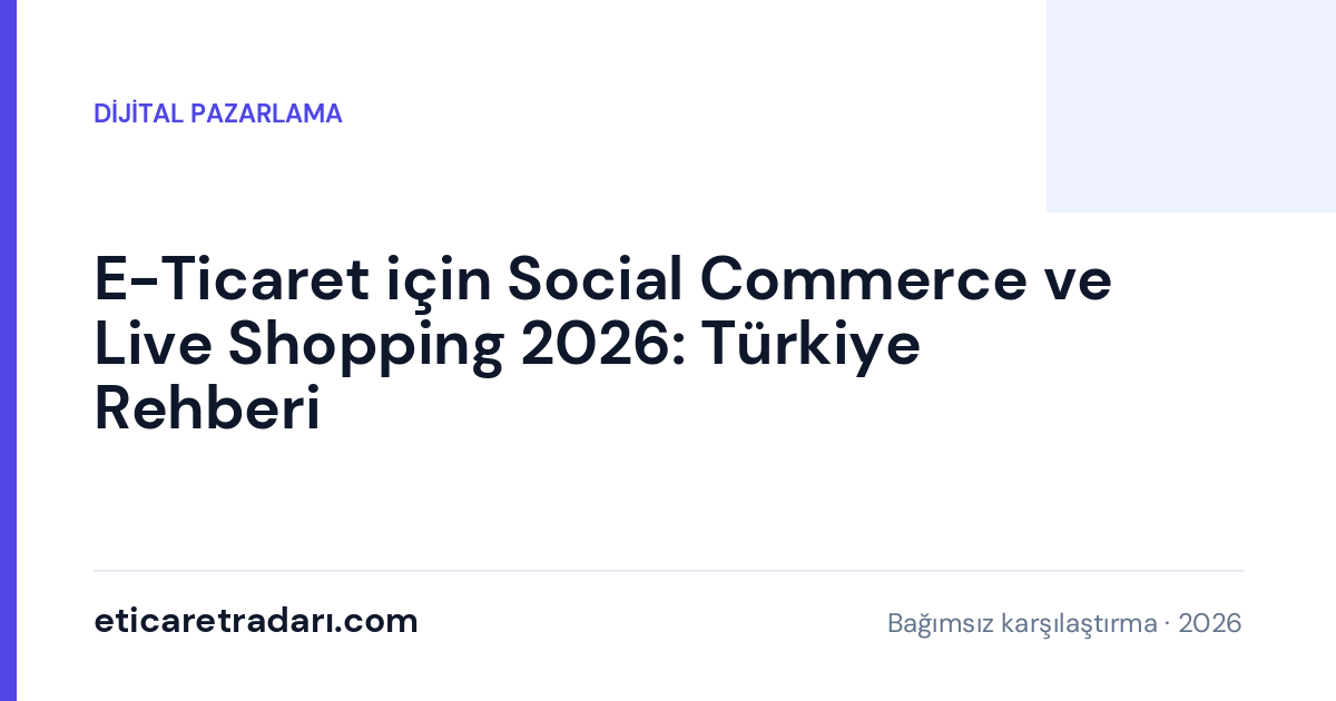 E-Ticaret için Social Commerce ve Live Shopping 2026: Türkiye Rehberi