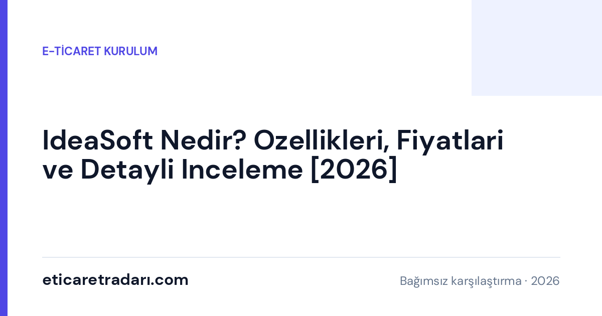 IdeaSoft Nedir? Özellikleri ve Kimler İçin Uygun [2026]