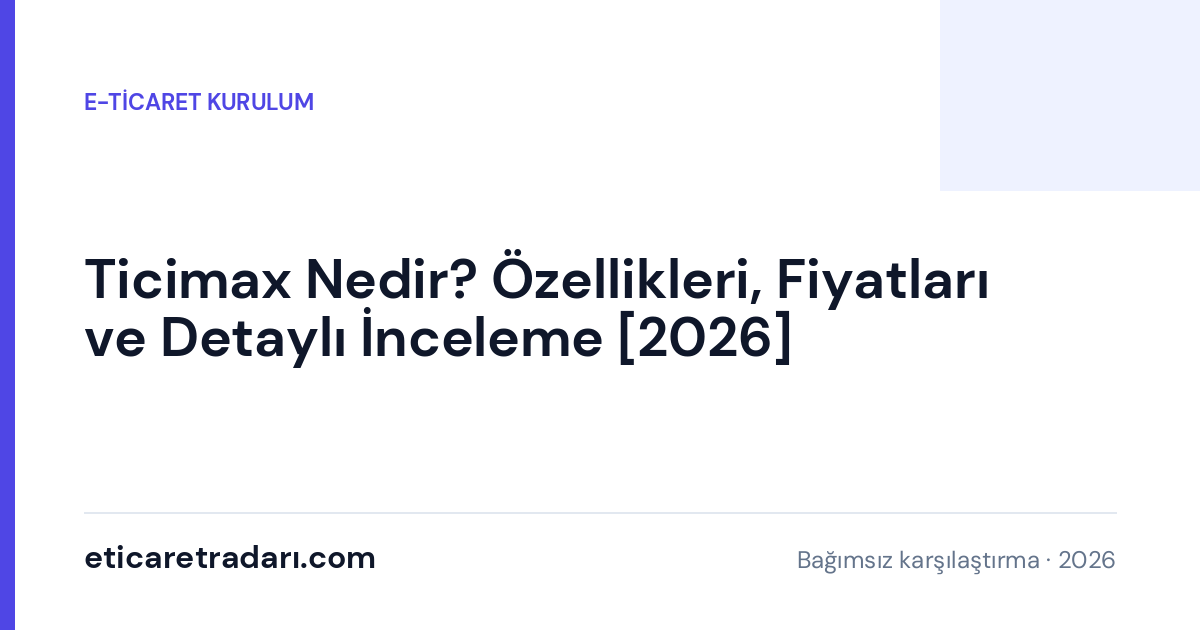 Ticimax Nedir? Özellikleri ve Kimler İçin Uygun [2026]