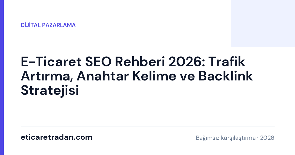 E-Ticaret SEO Rehberi 2026: Trafik Artırma, Anahtar Kelime ve Backlink Stratejisi