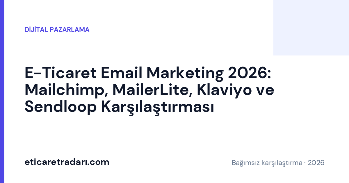 E-Ticaret Email Marketing 2026: Mailchimp, MailerLite, Klaviyo ve Sendloop Karşılaştırması